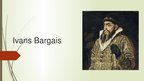 Презентация 'Ivans Bargais', 1.