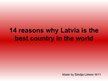 Презентация 'Fourteen Reasons why Latvia Is the Best Country in the World', 1.