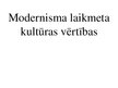 Презентация 'Modernisma laikmeta kultūras vērtības', 1.