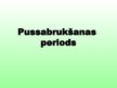 Презентация 'Pussabrukšanas periods', 1.