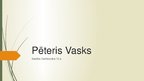Презентация 'Pēteris Vasks', 1.