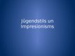 Презентация 'Jūgendstils un impresionisms', 1.