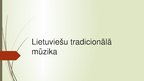 Презентация 'Lietuviešu tradicionālā mūzika', 1.
