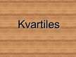 Презентация 'Kvartiles', 1.