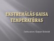Презентация 'Ekstremālās gaisa temperatūras', 1.