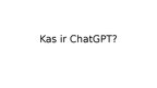Презентация 'Kas ir ChatGPT?', 1.