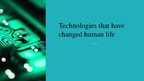 Презентация 'Technologies That Have Changed Human Life', 1.