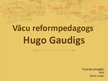 Презентация 'Vācu reformpedagogs Hugo Gaudigs', 1.