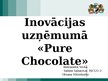 Презентация 'Inovācijas uzņēmumā "Pure Chocolate"', 1.
