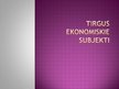 Презентация 'Tirgus ekonomiskie subjekti', 1.