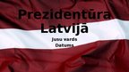 Презентация 'Prezidentūra Latvijā', 1.