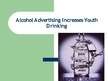 Презентация 'Alcohol Advertising Increases Youth Drinking', 1.