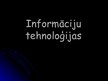 Презентация 'Informāciju tehnoloģijas', 1.