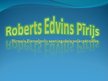 Презентация 'Roberts Edvins Pīrijs', 1.