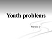 Презентация 'Youth Problems', 1.