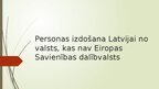 Презентация 'Personas izdošana Latvijai no valsts, kas nav Eiropas Savienības dalībvalsts', 1.