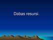Презентация 'Dabas resursi', 1.