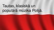 Презентация 'Tautas, klasiskā un populārā mūzika Polijā', 1.