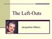 Презентация 'Jacqueline Wilson "The Left - Outs"', 1.