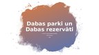 Презентация 'Dabas parki un Dabas rezervāti', 1.