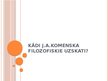 Презентация 'Kādi J.A.Komenska filozofiskie uzskati', 1.