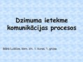 Презентация 'Dzimuma ietekme komunikācijas procesos', 1.