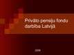 Презентация 'Privāto pensiju fondu darbība Latvijā', 1.