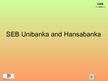 Презентация 'SEB Unibanka and Hansabanka', 1.