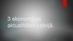 Презентация 'Trīs ekonomikas aktualitātes Latvijā', 1.