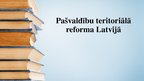 Презентация 'Pašvaldību teritoriālā reforma Latvijā', 1.