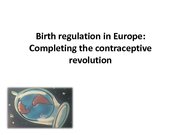Презентация 'Birth Regulation in Europe: Completing the Contraceptive Revolution', 1.