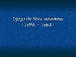 Презентация 'Djego de Silva Velaskess', 1.