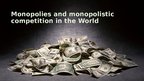 Презентация 'Monopolies and Monopolistic Competition in the World', 1.