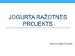 Презентация 'Jogurta ražotnes projekts', 1.