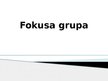 Презентация 'Fokusa grupa', 1.